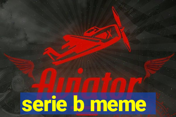 serie b meme